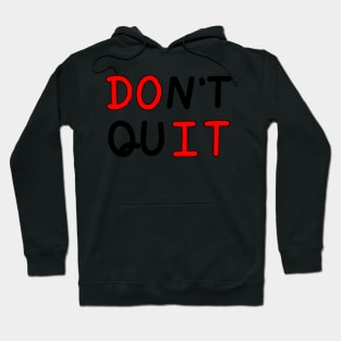 An inspirational handwritten quote, don't quit and do it. Self confidence, improvement, encouragement, success personality concept. Hoodie